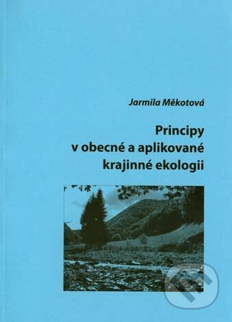 Kniha: Principy v obecné a aplikované krajinné ekologii (Jarmila Měkotová). Univerzita Palackého v Olomouci, 2007 Kniha: Principy v obecné a aplikované krajinné ekologii (Jarmila Měkotová). Univerzita Palackého v Olomouci, 2007