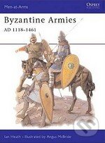 Kniha: Byzantine Armies AD 1118 - 1461 (Ian Heath). Osprey Publishing Kniha: Byzantine Armies AD 1118 - 1461 (Ian Heath). Osprey Publishing