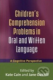 Kniha: Children’s Comprehension Problems in Oral and Written language (Kate Cain). Guilford Press Kniha: Children’s Comprehension Problems in Oral and Written language (Kate Cain). Guilford Press