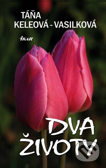 Kniha: Dva životy (Táňa Keleová-Vasilková). Ikar, 2011 Kniha: Dva životy (Táňa Keleová-Vasilková). Ikar, 2011