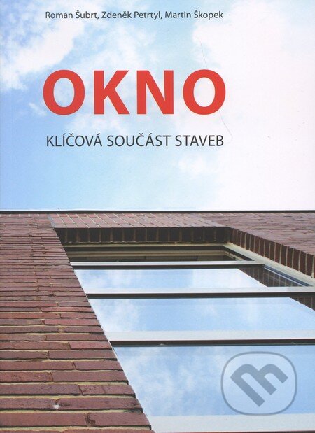 Kniha: Okno (Roman Šubrt, Zdeněk Petrtyl a Martin Škopek). Energy Consulting, s.r.o., 2010 Kniha: Okno (Roman Šubrt, Zdeněk Petrtyl a Martin Škopek). Energy Consulting, s.r.o., 2010