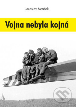 Kniha: Vojna nebyla kojná (Jaroslav Mráček). Akcent, 2011 Kniha: Vojna nebyla kojná (Jaroslav Mráček). Akcent, 2011