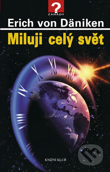 Kniha: Miluji celý svět (Erich von Däniken). Knižní klub, 2011 Kniha: Miluji celý svět (Erich von Däniken). Knižní klub, 2011