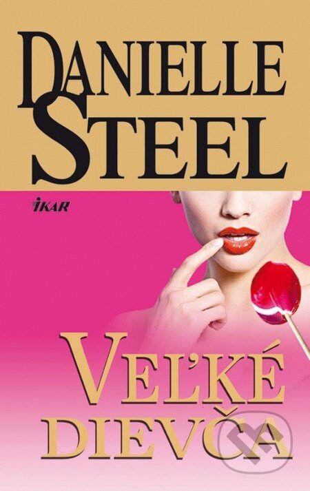 Kniha: Veľké dievča (Danielle Steel). Ikar, 2011 Kniha: Veľké dievča (Danielle Steel). Ikar, 2011