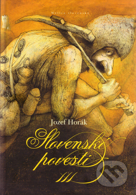 Kniha: Slovenské povesti III. (Jozef Horák). Matica slovenská, 2011 Kniha: Slovenské povesti III. (Jozef Horák). Matica slovenská, 2011