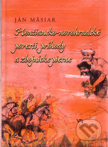 Kniha: Hontiansko-novohradské povesti, príhody a zbojnícke piesne (Ján Mäsiar). Matica slovenská, 2011 Kniha: Hontiansko-novohradské povesti, príhody a zbojnícke piesne (Ján Mäsiar). Matica slovenská, 2011