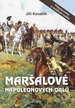 Kniha: Maršálové Napoleonových orlů (Jiří Kovařík). Akcent, 2011 Kniha: Maršálové Napoleonových orlů (Jiří Kovařík). Akcent, 2011