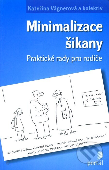Kniha: Minimalizace šikany (Kateřina Vágnerová a kolektív). Portál, 2011 Kniha: Minimalizace šikany (Kateřina Vágnerová a kolektív). Portál, 2011