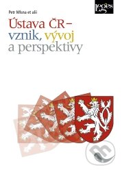 Kniha: Ústava ČR – vznik, vývoj a perspektivy (Petr Mlsna). Leges, 2011 Kniha: Ústava ČR – vznik, vývoj a perspektivy (Petr Mlsna). Leges, 2011