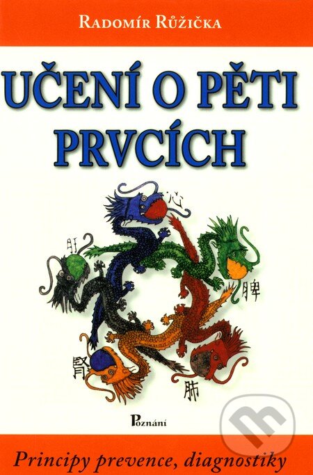 Kniha: Učení o pěti prvcích (Radomír Růžička). Poznání, 2011 Kniha: Učení o pěti prvcích (Radomír Růžička). Poznání, 2011