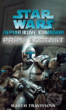 Kniha: STAR WARS: Republikové komando (Karen Travissová). Egmont ČR, 2010 Kniha: STAR WARS: Republikové komando (Karen Travissová). Egmont ČR, 2010