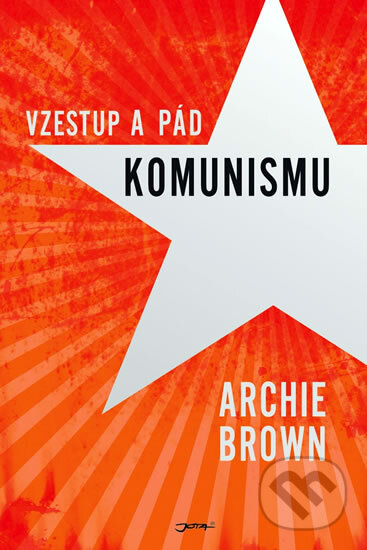 Kniha: Vzestup a pád komunismu (Archie Brown). Jota, 2011 Kniha: Vzestup a pád komunismu (Archie Brown). Jota, 2011