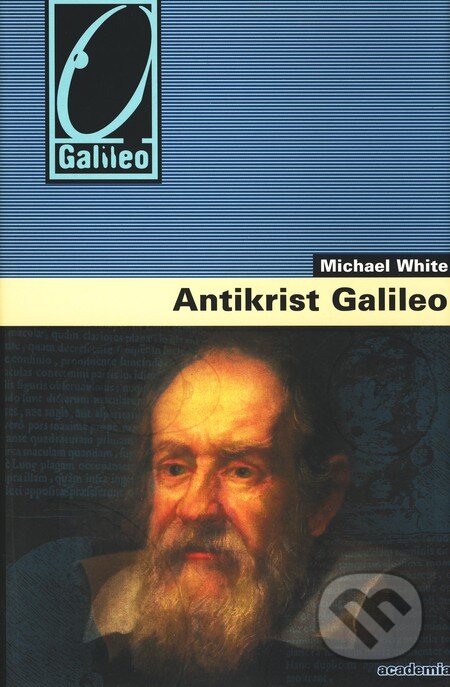Kniha: Antikrist Galileo (Michael White). Academia, 2011 Kniha: Antikrist Galileo (Michael White). Academia, 2011