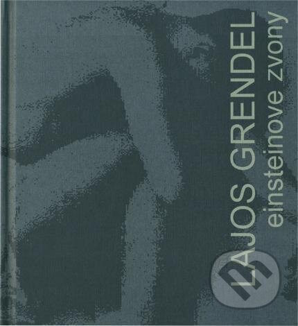 Kniha: Einsteinove zvony (Lajos Grendel). Koloman Kertész Bagala, 1998 Kniha: Einsteinove zvony (Lajos Grendel). Koloman Kertész Bagala, 1998