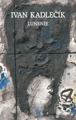 Kniha: Lunenie (Ivan Kadlečík). Literárny klub, 2004 Kniha: Lunenie (Ivan Kadlečík). Literárny klub, 2004