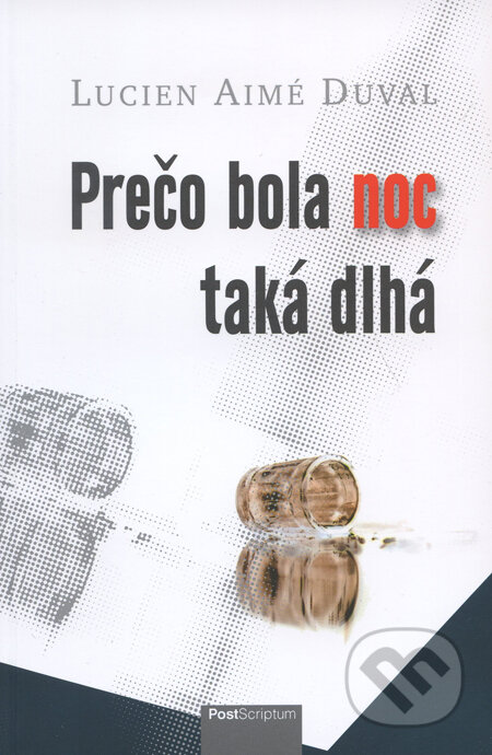 Kniha: Prečo bola noc taká dlhá (Lucien Aimé Duval). PostScriptum, 2010 Kniha: Prečo bola noc taká dlhá (Lucien Aimé Duval). PostScriptum, 2010