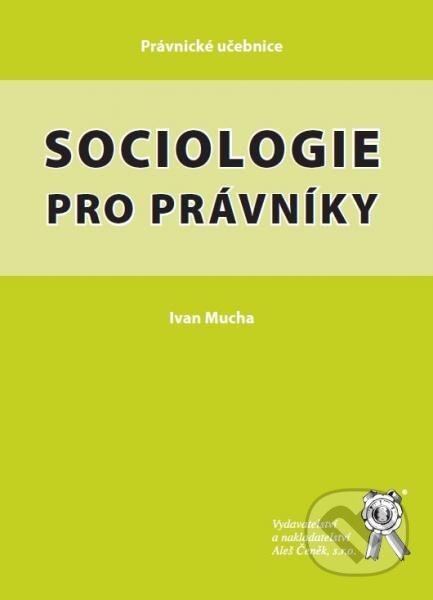 Kniha: Sociologie pro právníky (Ivan Mucha). Aleš Čeněk, 2011 Kniha: Sociologie pro právníky (Ivan Mucha). Aleš Čeněk, 2011