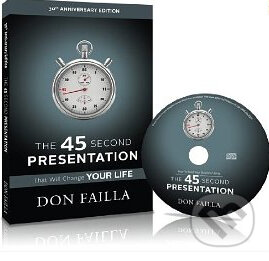 Kniha: The 45 Second Presentation That Will Change Your Life (Don Failla). Sound Concepts, 2010 Kniha: The 45 Second Presentation That Will Change Your Life (Don Failla). Sound Concepts, 2010