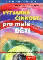 Kniha: Výtvarné činnosti pro malé děti (Maryann F. Kohlová). Portál, 2011 Kniha: Výtvarné činnosti pro malé děti (Maryann F. Kohlová). Portál, 2011