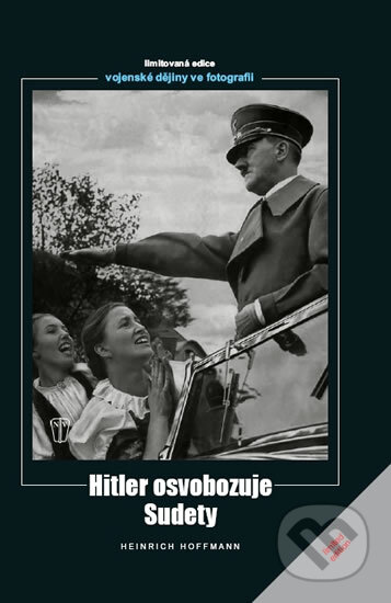 Kniha: Hitler osvobozuje Sudety (Heinrich Hoffmann). Naše vojsko CZ, 2011 Kniha: Hitler osvobozuje Sudety (Heinrich Hoffmann). Naše vojsko CZ, 2011