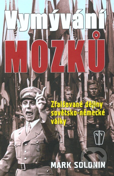 Kniha: Vymývání mozků (Mark Solonin). Naše vojsko CZ, 2011 Kniha: Vymývání mozků (Mark Solonin). Naše vojsko CZ, 2011