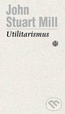 Kniha: Utilitarismus (John Stuart Mill). Vyšehrad, 2011 Kniha: Utilitarismus (John Stuart Mill). Vyšehrad, 2011