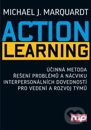 Kniha: Action Learning (Michael J. Marquardt). Management Press, 2011 Kniha: Action Learning (Michael J. Marquardt). Management Press, 2011