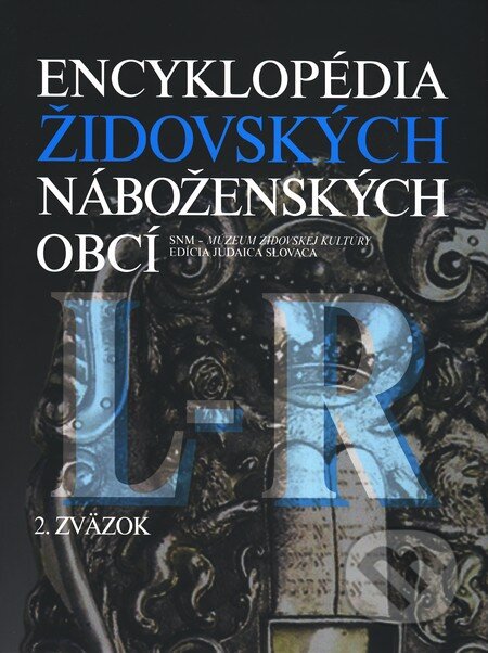 Kniha: Encyklopédia židovských náboženských obcí (L - R) (SNM - Múzeum židovskej kultúry). SNM - Múzeum židovskej kultúry, 2010 Kniha: Encyklopédia židovských náboženských obcí (L - R) (SNM - Múzeum židovskej kultúry). SNM - Múzeum židovskej kultúry, 2010