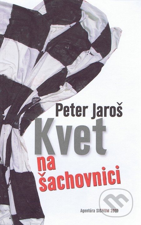 Kniha: Kvet na šachovnici (Peter Jaroš). Agentúra Signum, 2010 Kniha: Kvet na šachovnici (Peter Jaroš). Agentúra Signum, 2010