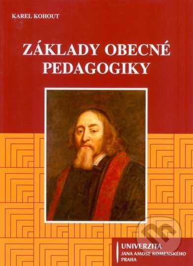Kniha: Základy obecné pedagogiky (Karel Kohout). Univerzita J.A. Komenského Praha, 2010 Kniha: Základy obecné pedagogiky (Karel Kohout). Univerzita J.A. Komenského Praha, 2010