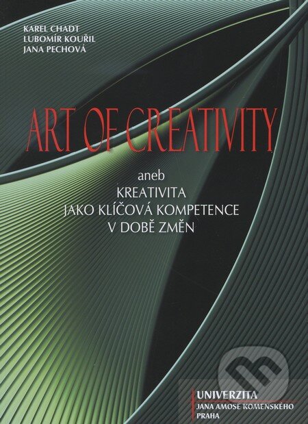 Kniha: Art of creativity (Jana Pechová, Karel Chadt a Lubomír Kouřil). Univerzita J.A. Komenského Praha, 2009 Kniha: Art of creativity (Jana Pechová, Karel Chadt a Lubomír Kouřil). Univerzita J.A. Komenského Praha, 2009