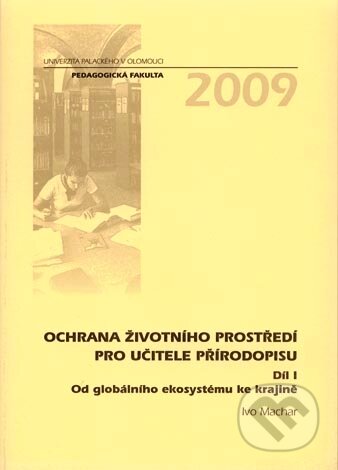 Kniha: Ochrana životního prostředí pro učitele přírodopisu (Díl I) (Ivo Machar). Univerzita Palackého v Olomouci, 2009 Kniha: Ochrana životního prostředí pro učitele přírodopisu (Díl I) (Ivo Machar). Univerzita Palackého v Olomouci, 2009