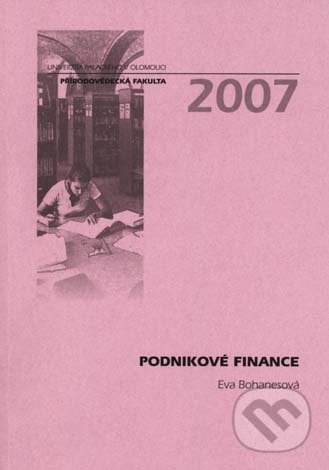 Podnikové finance - Eva Bohanesová, Univerzita Palackého v Olomouci, 2007