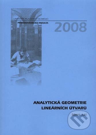 Analytická geometrie lineárních útvarů - Marek Jukl, Univerzita Palackého v Olomouci, 2008