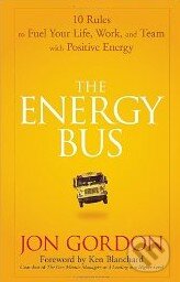 Kniha: The Energy Bus (Jon Gordon). Wiley-Blackwell, 2007 Kniha: The Energy Bus (Jon Gordon). Wiley-Blackwell, 2007