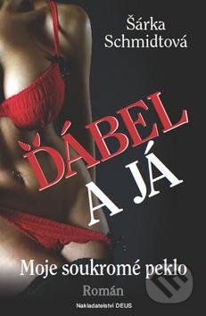 Kniha: Ďábel a já (Šárka Schmidtová). Deus, 2011 Kniha: Ďábel a já (Šárka Schmidtová). Deus, 2011
