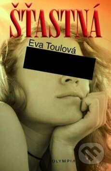Kniha: Šťastná (Eva Toulová). Olympia, 2011 Kniha: Šťastná (Eva Toulová). Olympia, 2011