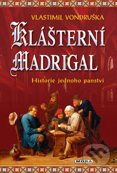Kniha: Klášterní madrigal (Vlastimil Vondruška). Moba, 2011 Kniha: Klášterní madrigal (Vlastimil Vondruška). Moba, 2011