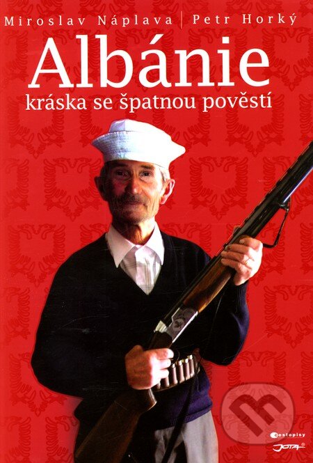 Kniha: Albánie - Kráska se špatnou pověstí (Miroslav Náplava a Petr Horký). Jota, 2012 Kniha: Albánie - Kráska se špatnou pověstí (Miroslav Náplava a Petr Horký). Jota, 2012