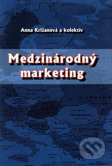 Kniha: Medzinárodný marketing (Anna Križanová a kolektiv). Georg, 2010 Kniha: Medzinárodný marketing (Anna Križanová a kolektiv). Georg, 2010