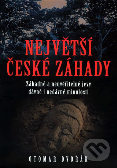 Kniha: Největší české záhady (Otomar Dvořák). XYZ, 2007 Kniha: Největší české záhady (Otomar Dvořák). XYZ, 2007