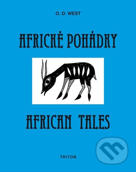 Kniha: Africké pohádky / African tales (O.D. West). Triton, 2011 Kniha: Africké pohádky / African tales (O.D. West). Triton, 2011