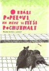 Kniha: O králi Popelovi, na němž si myši pochutnaly (Argo). Argo, 2011 Kniha: O králi Popelovi, na němž si myši pochutnaly (Argo). Argo, 2011