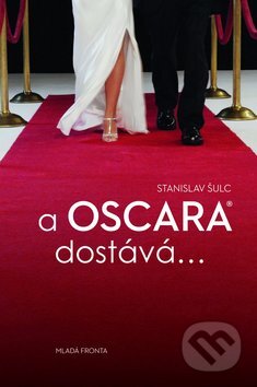 Kniha: A Oscara dostává... (Stanislav Šulc). Mladá fronta, 2011 Kniha: A Oscara dostává... (Stanislav Šulc). Mladá fronta, 2011