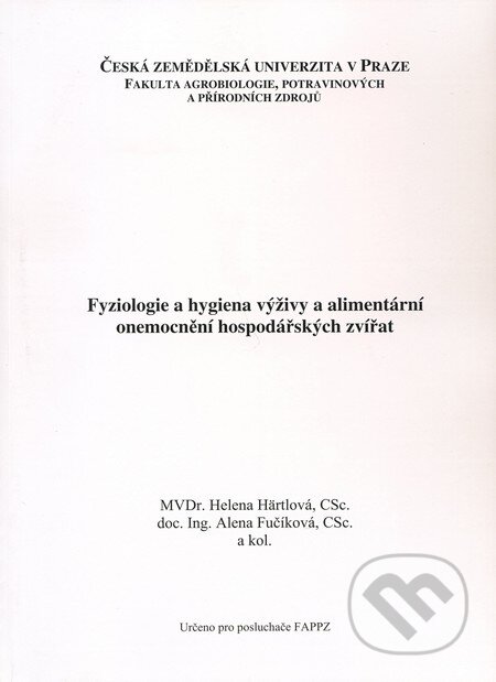 Fyziologie a hygiena výživy a alimentární onemocnění hospodářských zvířat - Helena Härtlová, Alena Fučíková a kol., Česká zemědělská univerzita v Praze, 2009