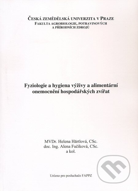 Kniha: Fyziologie a hygiena výživy a alimentární onemocnění hospodářských zvířat (Alena Fučíková, Helena Härtlová a kolektiv). Česká zemědělská univerzita v Praze, 2009 Kniha: Fyziologie a hygiena výživy a alimentární onemocnění hospodářských zvířat (Alena Fučíková, Helena Härtlová a kolektiv). Česká zemědělská univerzita v Praze, 2009