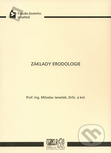 Základy erodologie - Miloslav Janeček, Česká zemědělská univerzita v Praze, 2008