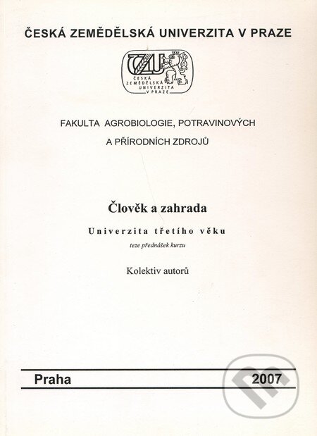 Kniha: Člověk a zahrada (Česká zemědělská univerzita v Praze). Česká zemědělská univerzita v Praze, 2007 Kniha: Člověk a zahrada (Česká zemědělská univerzita v Praze). Česká zemědělská univerzita v Praze, 2007