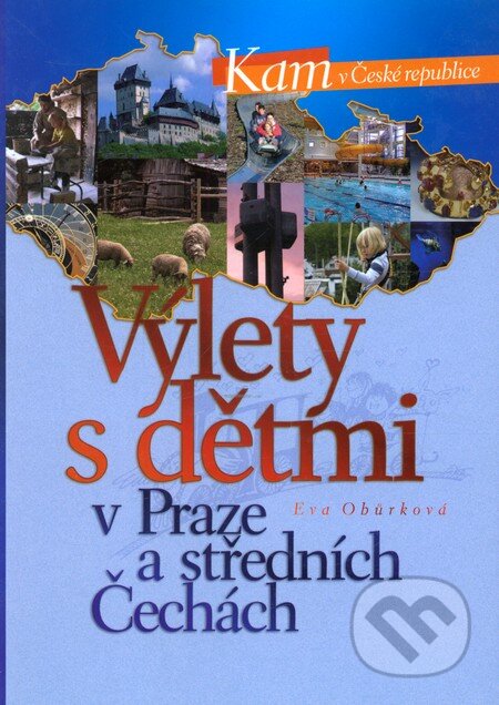 Kniha: Výlety s dětmi v Praze a středních Čechách (Eva Obůrková). CPRESS, 2008 Kniha: Výlety s dětmi v Praze a středních Čechách (Eva Obůrková). CPRESS, 2008