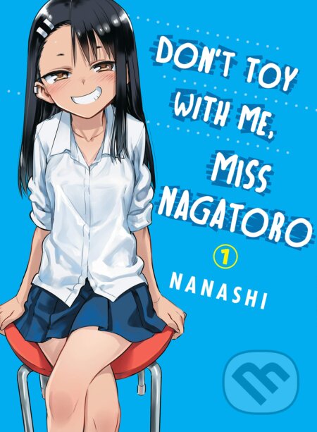 Kniha: Don't Toy With Me Miss Nagatoro - Volume 1 (Nanashi). Vertical, 2019 Kniha: Don't Toy With Me Miss Nagatoro - Volume 1 (Nanashi). Vertical, 2019